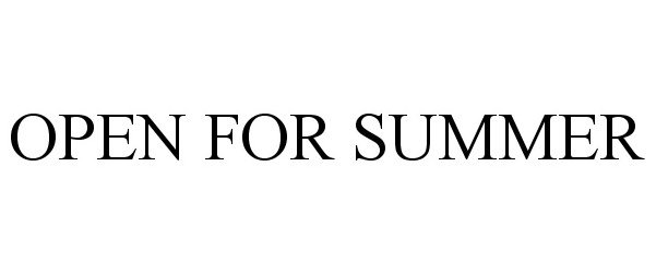 Trademark Logo OPEN FOR SUMMER