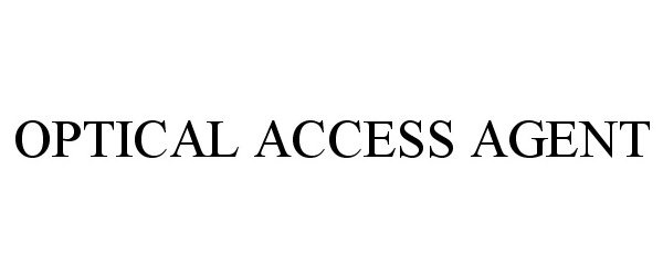 Trademark Logo OPTICAL ACCESS AGENT