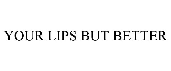 YOUR LIPS BUT BETTER