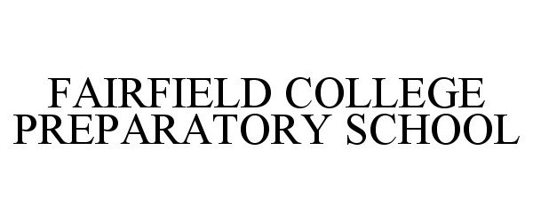 Trademark Logo FAIRFIELD COLLEGE PREPARATORY SCHOOL