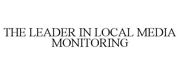  THE LEADER IN LOCAL MEDIA MONITORING
