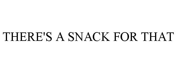 THERE'S A SNACK FOR THAT