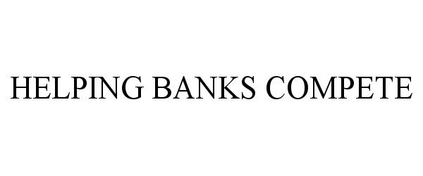  HELPING BANKS COMPETE