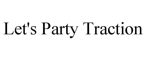 Trademark Logo LET'S PARTY TRACTION