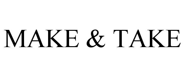 Trademark Logo MAKE &amp; TAKE