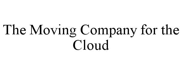 Trademark Logo THE MOVING COMPANY FOR THE CLOUD