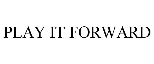 Trademark Logo PLAY IT FORWARD