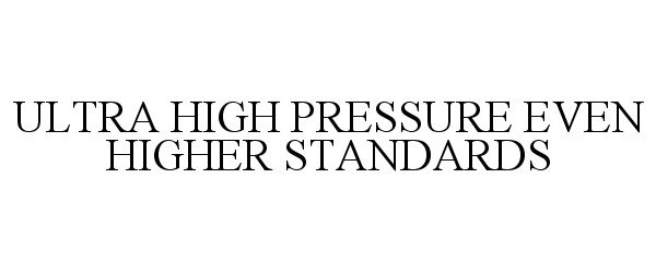  ULTRA HIGH PRESSURE EVEN HIGHER STANDARDS