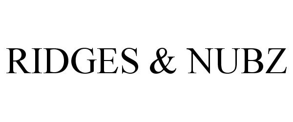 Trademark Logo RIDGES &amp; NUBZ