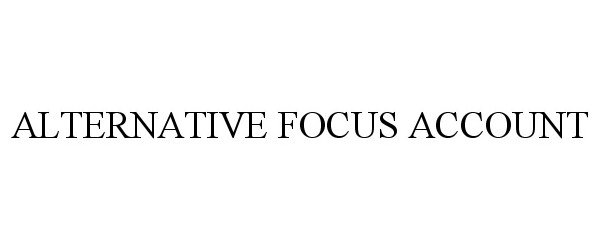 Trademark Logo ALTERNATIVE FOCUS ACCOUNT