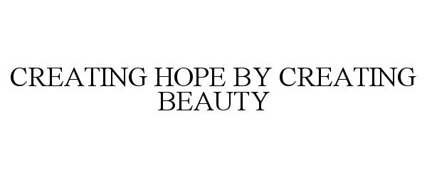  CREATING HOPE BY CREATING BEAUTY
