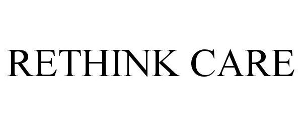 Trademark Logo RETHINK CARE