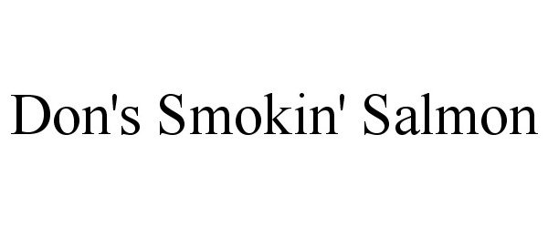 Trademark Logo DON'S SMOKIN' SALMON