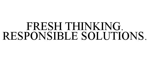 FRESH THINKING. RESPONSIBLE SOLUTIONS.