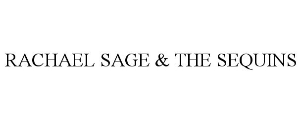 Trademark Logo RACHAEL SAGE &amp; THE SEQUINS