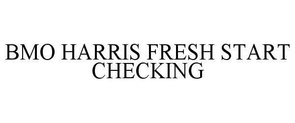  BMO HARRIS FRESH START CHECKING