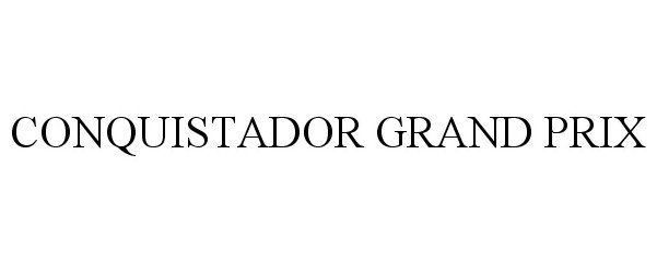 Trademark Logo CONQUISTADOR GRAND PRIX