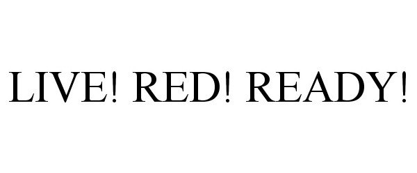 Trademark Logo LIVE! RED! READY!
