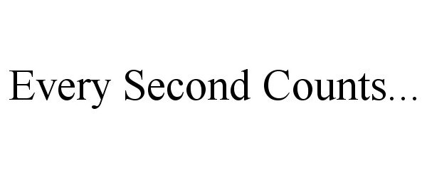  EVERY SECOND COUNTS...