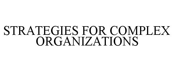 Trademark Logo STRATEGIES FOR COMPLEX ORGANIZATIONS