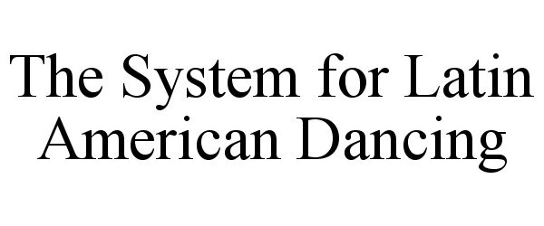  THE SYSTEM FOR LATIN AMERICAN DANCING