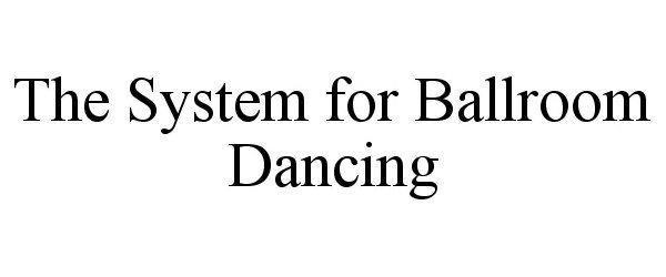  THE SYSTEM FOR BALLROOM DANCING