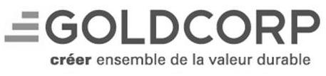  GOLDCORP CRÃER ENSEMBLE DE LA VALEUR DURABLE