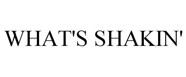 Trademark Logo WHAT'S SHAKIN'