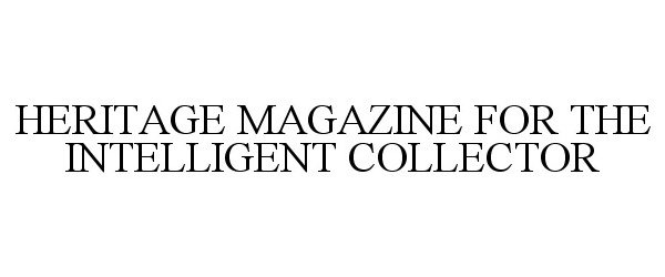 HERITAGE MAGAZINE FOR THE INTELLIGENT COLLECTOR
