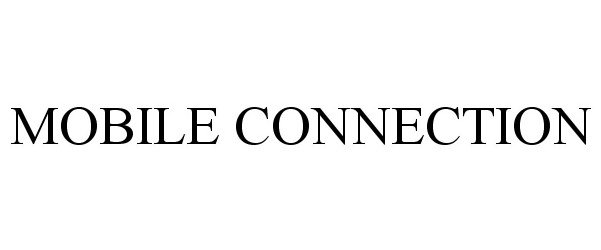 Trademark Logo MOBILE CONNECTION