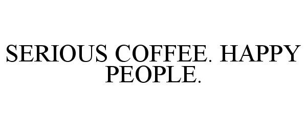  SERIOUS COFFEE. HAPPY PEOPLE.