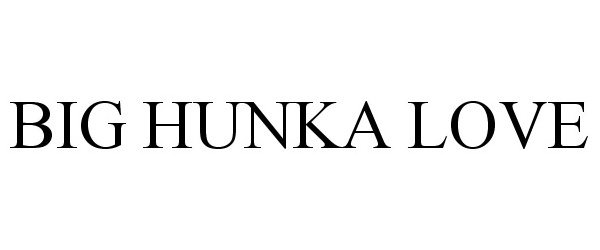 Trademark Logo BIG HUNKA LOVE