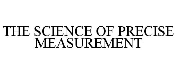  THE SCIENCE OF PRECISE MEASUREMENT