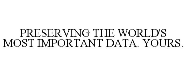 Trademark Logo PRESERVING THE WORLD'S MOST IMPORTANT DATA. YOURS.