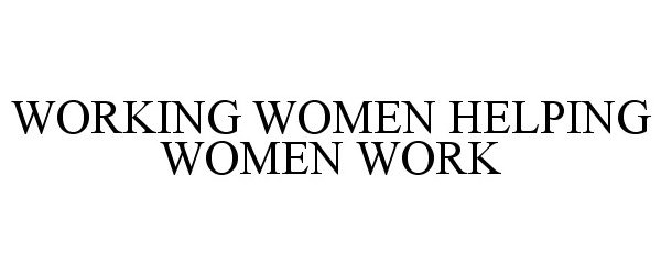  WORKING WOMEN HELPING WOMEN WORK