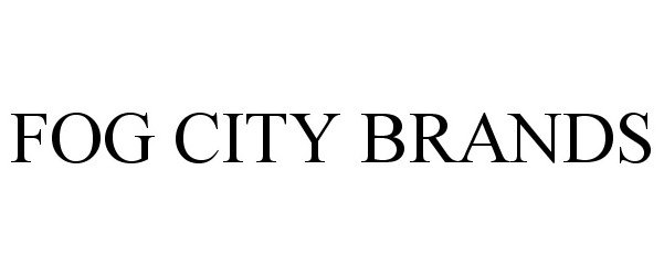 Trademark Logo FOG CITY BRANDS