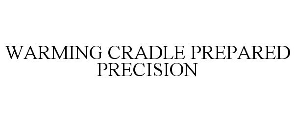 Trademark Logo WARMING CRADLE PREPARED PRECISION