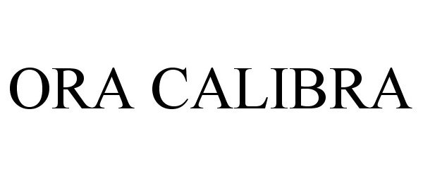 Trademark Logo ORA CALIBRA