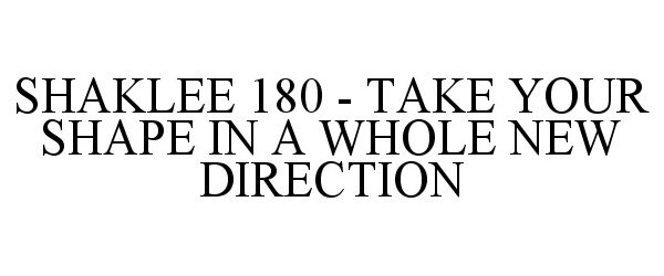  SHAKLEE 180 - TAKE YOUR SHAPE IN A WHOLE NEW DIRECTION