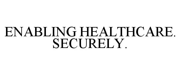  ENABLING HEALTHCARE. SECURELY.