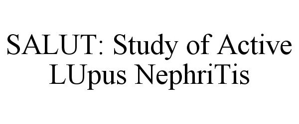  SALUT: STUDY OF ACTIVE LUPUS NEPHRITIS