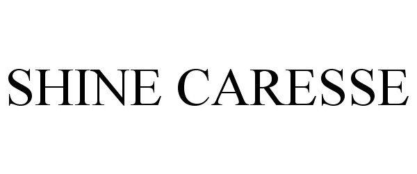 Trademark Logo SHINE CARESSE