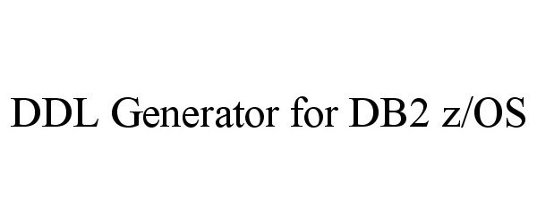 Trademark Logo DDL GENERATOR FOR DB2 Z/OS