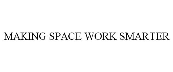  MAKING SPACE WORK SMARTER