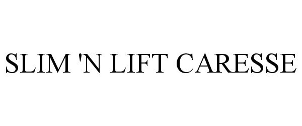Trademark Logo SLIM 'N LIFT CARESSE