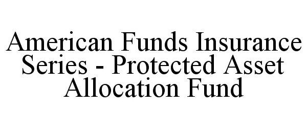  AMERICAN FUNDS INSURANCE SERIES - PROTECTED ASSET ALLOCATION FUND