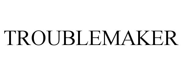 Trademark Logo TROUBLEMAKER