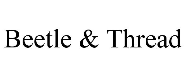 Trademark Logo BEETLE &amp; THREAD