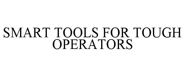  SMART TOOLS FOR TOUGH OPERATORS
