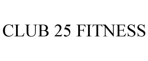 Trademark Logo CLUB 25 FITNESS